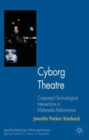 Image for Cyborg theatre  : corporeal/technological intersections in multimedia performance