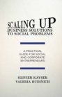 Image for Scaling up business solutions to social problems: a practical guide for social and corporate entrepreneurs