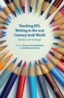 Image for Teaching EFL writing in the 21st century Arab world  : realities and challenges