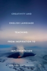 Image for Creativity and English language teaching  : from inspiration to implementation
