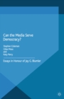 Image for Can the media serve democracy?: essays in honour of Jay G. Blumler