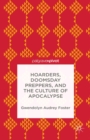Image for Hoarders, Doomsday preppers, and the culture of apocalypse