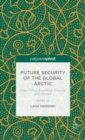 Image for Future security of the global Arctic  : state policy, economic security and climate