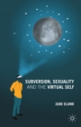Image for Subversion, sexuality and the virtual self