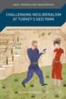 Image for Challenging neoliberalism at Turkey&#39;s Gezi Park  : from private discontent to collective class action