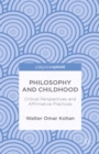 Image for Philosophy and childhood: critical perspectives and affirmative practices