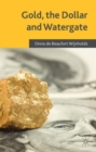 Image for Gold, the dollar and Watergate  : how a political and economic meltdown was narrowly avoided
