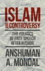 Image for Islam and controversy  : the politics of free speech after Rushdie