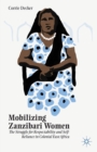 Image for Mobilizing Zanzibari women: the struggle for respectability and self-reliance in colonial East Africa