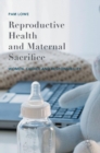 Image for Reproductive health and maternal sacrifice  : women, choice and responsibility