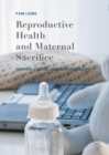 Image for Reproductive health and maternal sacrifice: women, choice and responsibility