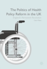 Image for The politics of health policy reform in the UK: England&#39;s permanent revolution