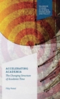 Image for Accelerating academia  : the changing structure of academic time