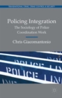 Image for Policing integration  : the sociology of police coordination work
