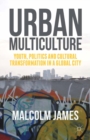 Image for Urban multiculture: youth, politics and cultural transformation in a global city