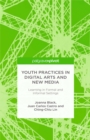 Image for Youth practices in digital arts and new media: learning in formal and informal settings