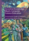 Image for Ancestral Knowledge Meets Computer Science Education: Environmental Change in Community