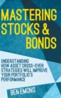 Image for Mastering stocks and bonds  : understanding how asset cross-over strategies will improve your portfolio&#39;s performance