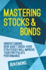 Image for Mastering stocks and bonds: understanding how asset cross-over strategies will improve your portfolio&#39;s performance