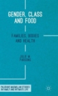 Image for Gender, class and food  : families, bodies and health