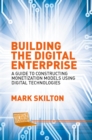 Image for Building the Digital Enterprise: A Guide to Constructing Monetization Models Using Digital Technologies