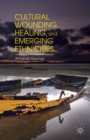 Image for Cultural wounding, healing, and emerging ethnicities