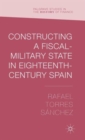 Image for Constructing a Fiscal Military State in Eighteenth Century Spain