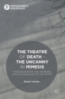 Image for The theatre of death  : the uncanny in mimesis