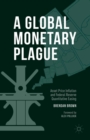 Image for A global monetary plague: asset price inflation and federal reserve quantitative easing