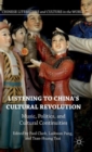Image for Listening to China&#39;s cultural revolution  : music, politics, and cultural continuities