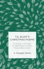 Image for T.S. Eliot&#39;s Christmas poems: an essay in writing-as-reading and other &#39;impossible unions&#39;