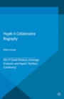 Image for Hayek: a collaborative biography. (Good dictators, sovereign producers and Hayek&#39;s &quot;Ruthless consistency&quot;)