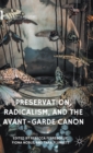 Image for Preservation, Radicalism, and the Avant-Garde Canon