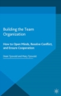Image for Building the team organization: how to open minds, resolve conflict, and ensure cooperation