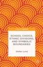 Image for School choice, ethnic divisions, and symbolic boundaries