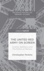 Image for The United Red Army on screen  : cinema, aesthetics and the politics of memory