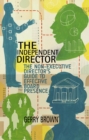 Image for The independent director: the non-executive director&#39;s guide to effective board presence
