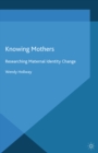 Image for Knowing mothers: researching maternal identity change