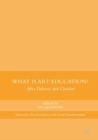 Image for What Is Art Education?: After Deleuze and Guattari