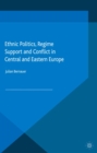 Image for Ethnic Politics, Regime Support and Conflict in Central and Eastern Europe