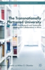 Image for The transnationally partnered university  : insights from research and sustainable development collaborations in Africa