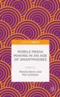 Image for Mobile media making in an age of smartphones