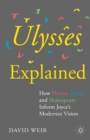 Image for Ulysses explained: how Homer, Dante, and Shakespeare inform Joyce&#39;s modernist vision