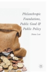 Image for Philanthropic foundations, public good and public policy