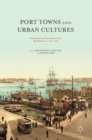 Image for Port towns and urban cultures  : international histories of the waterfront, c.1700-2000