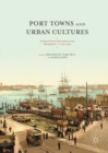 Image for Port towns and urban cultures: international histories of the waterfront, c.1700-2000