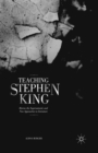 Image for Teaching Stephen King: horror, the supernatural, and new approaches to literature