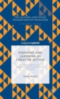 Image for Knowing and learning as creative action  : a reexamination of the epistemological foundations of education