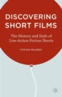Image for Discovering short films: the history and style of live-action fiction shorts
