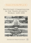 Image for Protestant Communalism in the Trans-Atlantic World, 1650-1850